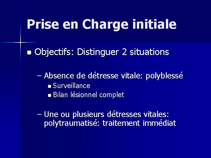 Prise en Charge initiale n Objectifs: Distinguer 2 situations – Absence de détresse vitale: