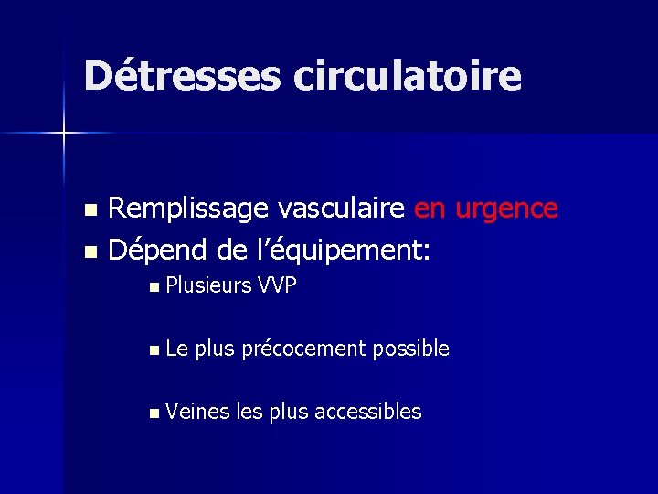 Détresses circulatoire Remplissage vasculaire en urgence n Dépend de l’équipement: n n Plusieurs n