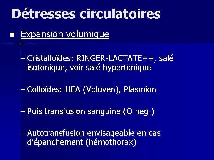 Détresses circulatoires n Expansion volumique – Cristalloïdes: RINGER-LACTATE++, salé isotonique, voir salé hypertonique –