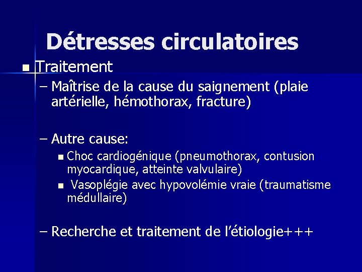 Détresses circulatoires n Traitement – Maîtrise de la cause du saignement (plaie artérielle, hémothorax,