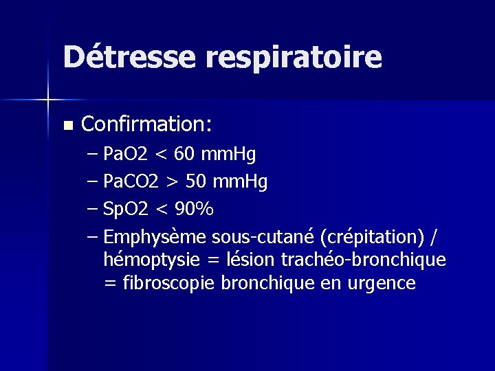 Détresse respiratoire n Confirmation: – Pa. O 2 < 60 mm. Hg – Pa.