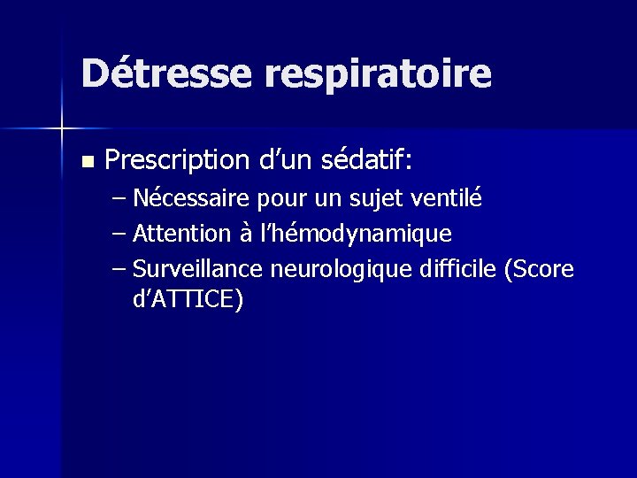 Détresse respiratoire n Prescription d’un sédatif: – Nécessaire pour un sujet ventilé – Attention