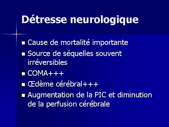 Détresse neurologique Cause de mortalité importante n Source de séquelles souvent irréversibles n COMA+++