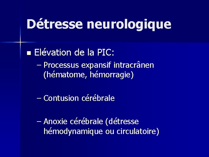 Détresse neurologique n Elévation de la PIC: – Processus expansif intracrânen (hématome, hémorragie) –