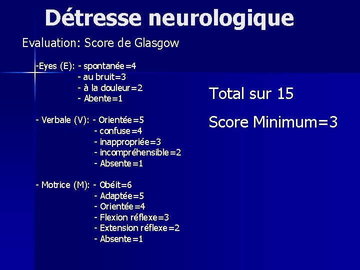 Détresse neurologique Evaluation: Score de Glasgow -Eyes (E): - spontanée=4 - au bruit=3 -