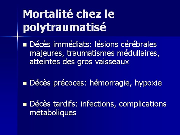 Mortalité chez le polytraumatisé n Décès immédiats: lésions cérébrales majeures, traumatismes médullaires, atteintes des