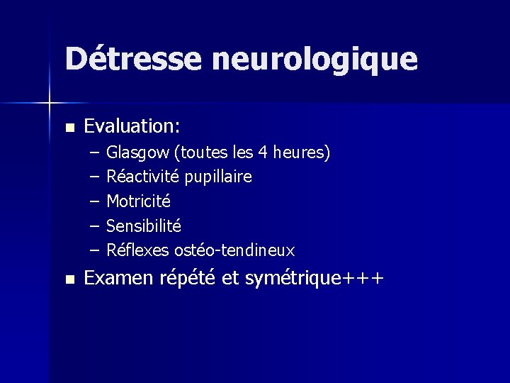 Détresse neurologique n Evaluation: – – – n Glasgow (toutes les 4 heures) Réactivité