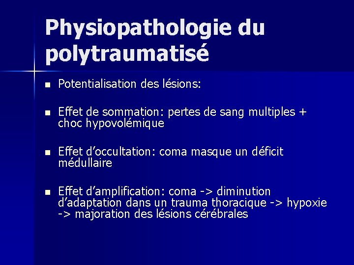 Physiopathologie du polytraumatisé n Potentialisation des lésions: n Effet de sommation: pertes de sang