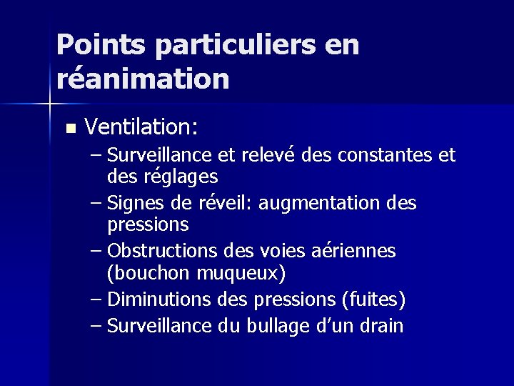 Points particuliers en réanimation n Ventilation: – Surveillance et relevé des constantes et des