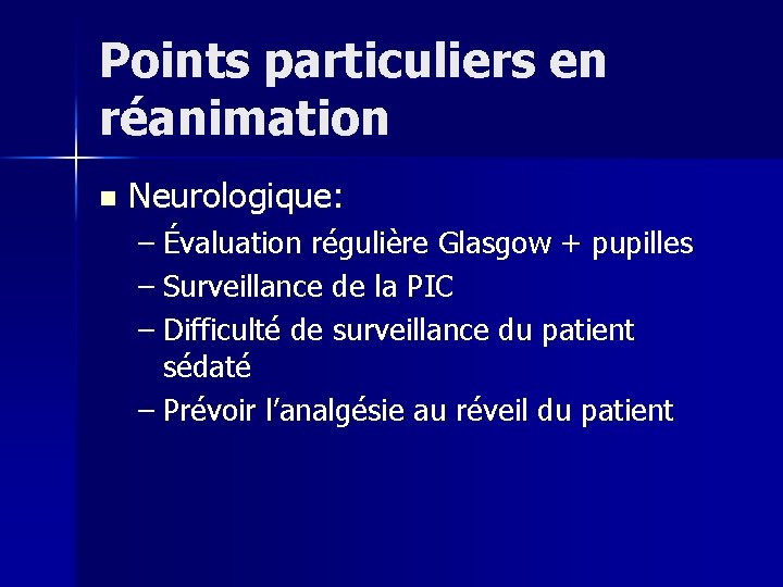 Points particuliers en réanimation n Neurologique: – Évaluation régulière Glasgow + pupilles – Surveillance