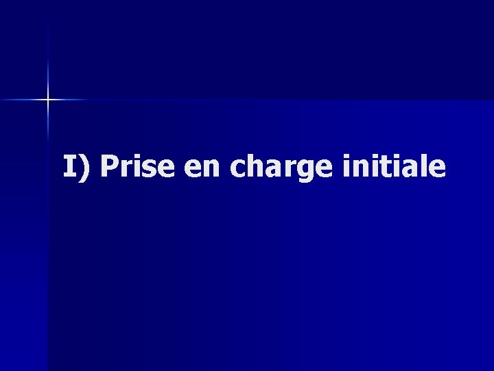 I) Prise en charge initiale 