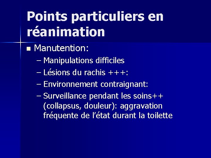 Points particuliers en réanimation n Manutention: – Manipulations difficiles – Lésions du rachis +++: