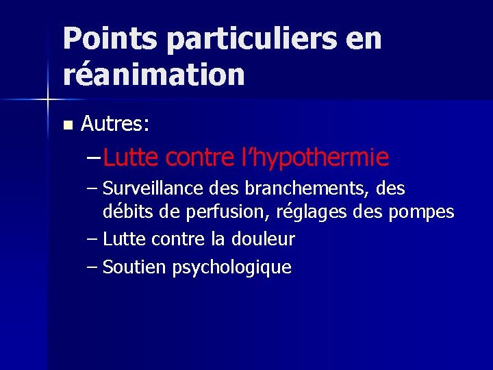 Points particuliers en réanimation n Autres: – Lutte contre l’hypothermie – Surveillance des branchements,