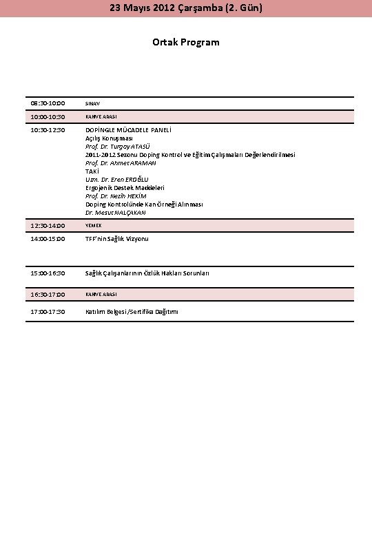 23 Mayıs 2012 Çarşamba (2. Gün) Ortak Program 08: 30 -10: 00 SINAV 10: 23 Mayıs 2012 Çarşamba (2. Gün) Ortak Program 08: 30 -10: 00 SINAV 10: