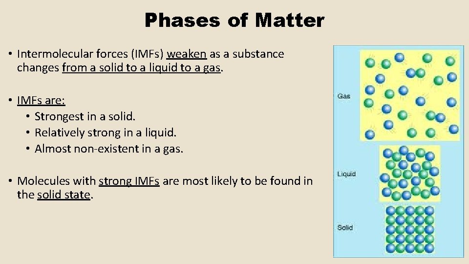 Phases of Matter • Intermolecular forces (IMFs) weaken as a substance changes from a