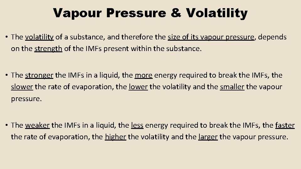 Vapour Pressure & Volatility • The volatility of a substance, and therefore the size