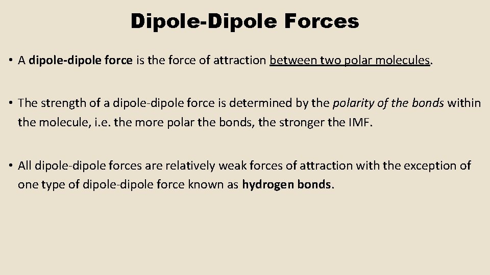 Dipole-Dipole Forces • A dipole-dipole force is the force of attraction between two polar