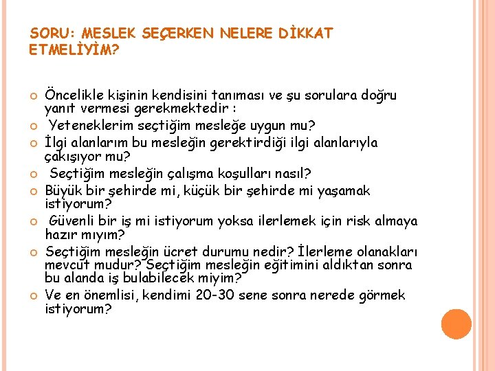 SORU: MESLEK SEÇERKEN NELERE DİKKAT ETMELİYİM? Öncelikle kişinin kendisini tanıması ve şu sorulara doğru