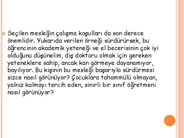  Seçilen mesleğin çalışma koşulları da son derece önemlidir. Yukarıda verilen örneği sürdürürsek, bu