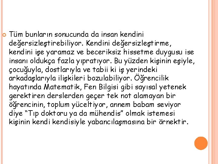  Tüm bunların sonucunda da insan kendini değersizleştirebiliyor. Kendini değersizleştirme, kendini işe yaramaz ve