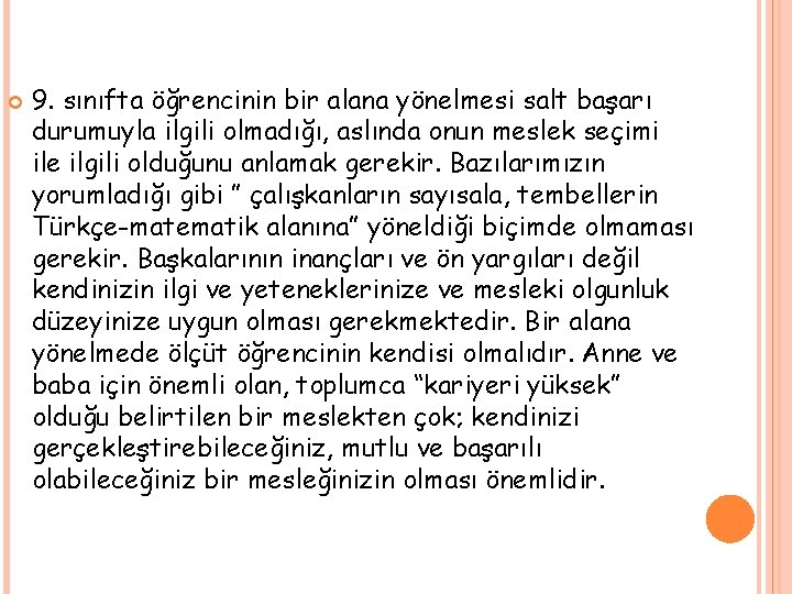  9. sınıfta öğrencinin bir alana yönelmesi salt başarı durumuyla ilgili olmadığı, aslında onun