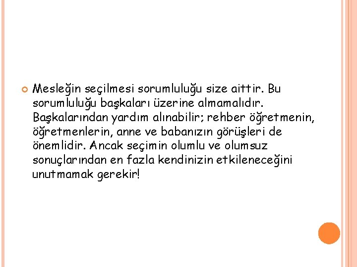  Mesleğin seçilmesi sorumluluğu size aittir. Bu sorumluluğu başkaları üzerine almamalıdır. Başkalarından yardım alınabilir;