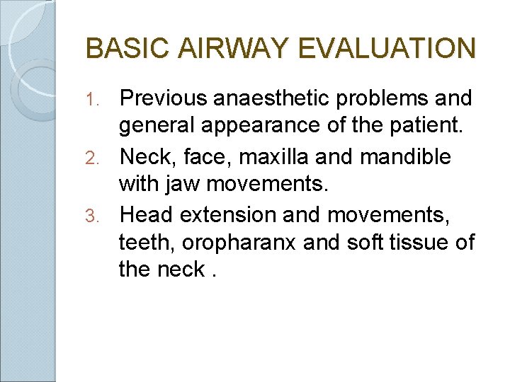 BASIC AIRWAY EVALUATION Previous anaesthetic problems and general appearance of the patient. 2. Neck,