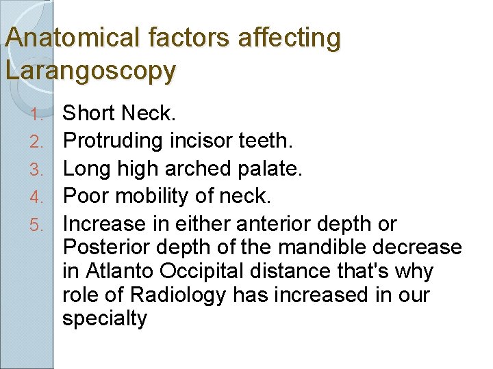 Anatomical factors affecting Larangoscopy 1. 2. 3. 4. 5. Short Neck. Protruding incisor teeth.