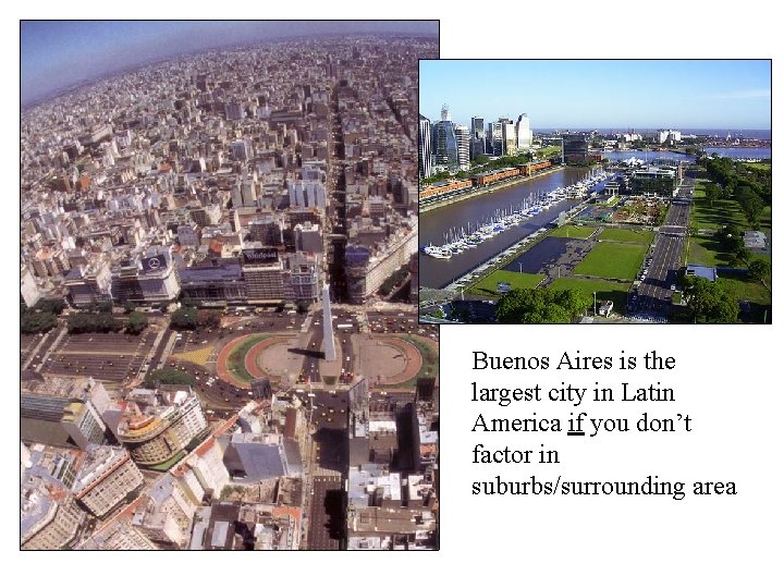 Buenos Aires is the largest city in Latin America if you don’t factor in