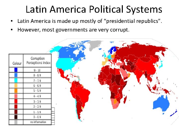 Latin America Political Systems • Latin America is made up mostly of “presidential republics”.