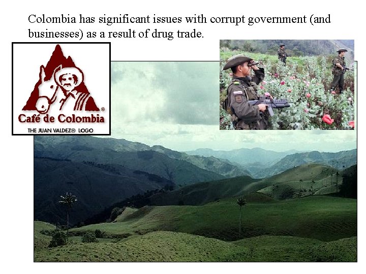 Colombia has significant issues with corrupt government (and businesses) as a result of drug