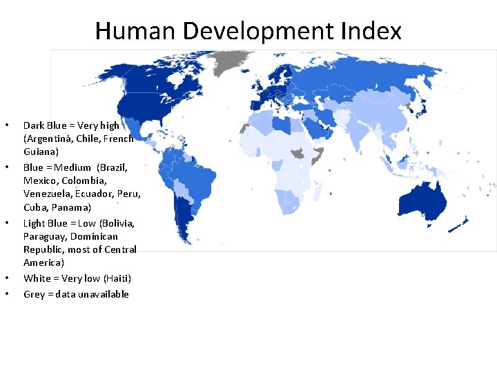 Human Development Index • • • Dark Blue = Very high (Argentina, Chile, French
