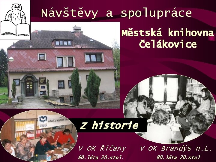 Návštěvy a spolupráce Městská knihovna Čelákovice Z historie V OK Říčany 90. léta 20.
