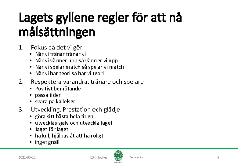 Lagets gyllene regler för att nå målsättningen 1. 2. 3. Fokus på det vi