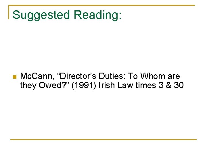 Suggested Reading: n Mc. Cann, “Director’s Duties: To Whom are they Owed? ” (1991)