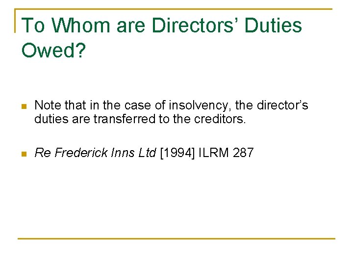 To Whom are Directors’ Duties Owed? n Note that in the case of insolvency,