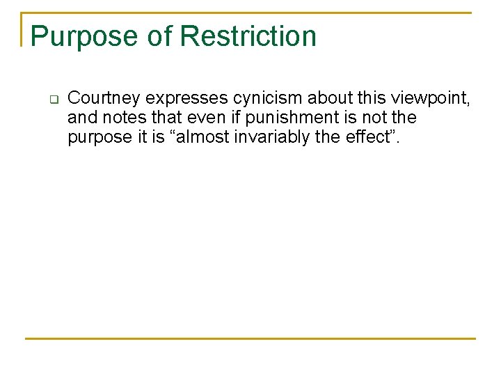 Purpose of Restriction q Courtney expresses cynicism about this viewpoint, and notes that even