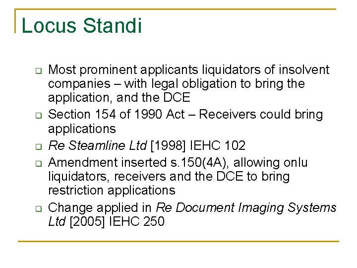 Locus Standi q q q Most prominent applicants liquidators of insolvent companies – with