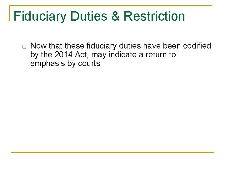 Fiduciary Duties & Restriction q Now that these fiduciary duties have been codified by