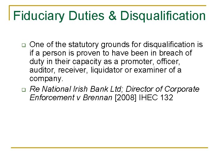 Fiduciary Duties & Disqualification q q One of the statutory grounds for disqualification is