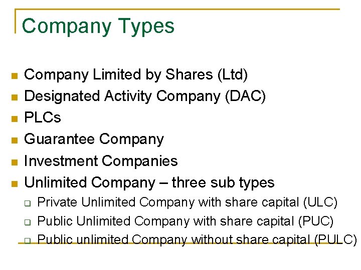 Company Types n n n Company Limited by Shares (Ltd) Designated Activity Company (DAC)