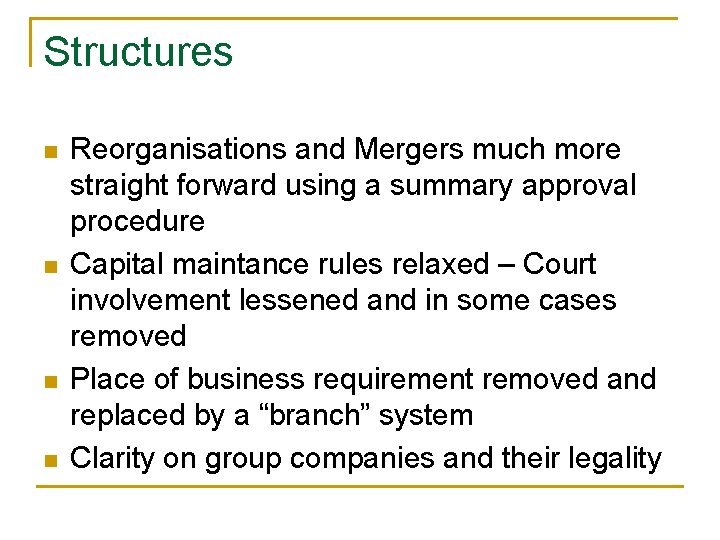 Structures n n Reorganisations and Mergers much more straight forward using a summary approval