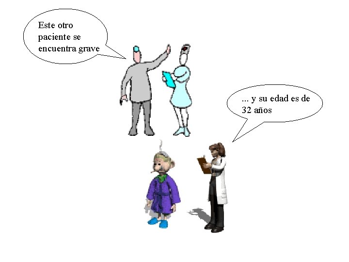 Este otro paciente se encuentra grave . . . y su edad es de Este otro paciente se encuentra grave . . . y su edad es de