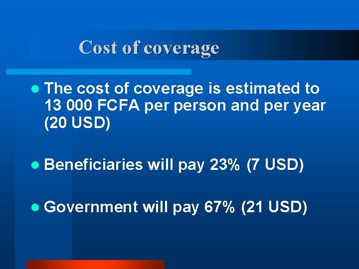 Cost of coverage l The cost of coverage is estimated to 13 000 FCFA Cost of coverage l The cost of coverage is estimated to 13 000 FCFA