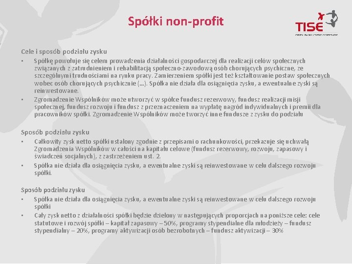 Spółki non-profit Cele i sposób podziału zysku • Spółkę powołuje się celem prowadzenia działalności