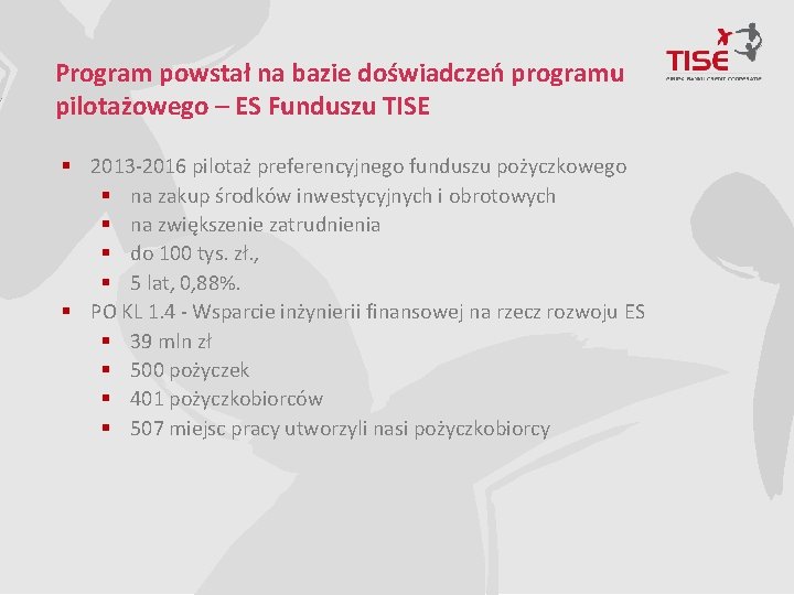  Program powstał na bazie doświadczeń programu pilotażowego – ES Funduszu TISE § 2013