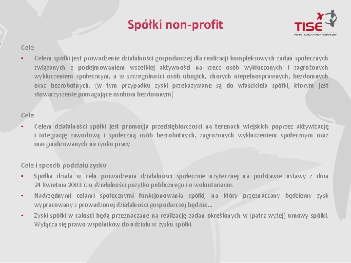 Spółki non-profit Cele • Celem spółki jest prowadzenie działalności gospodarczej dla realizacji kompleksowych zadań