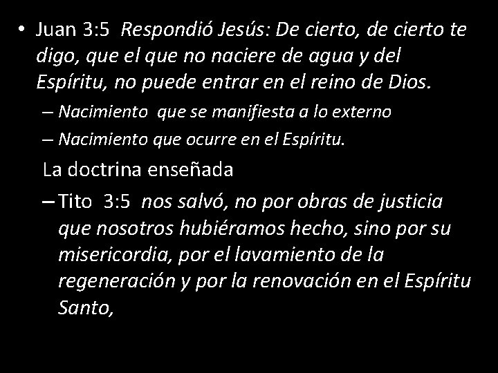  • Juan 3: 5 Respondió Jesús: De cierto, de cierto te digo, que