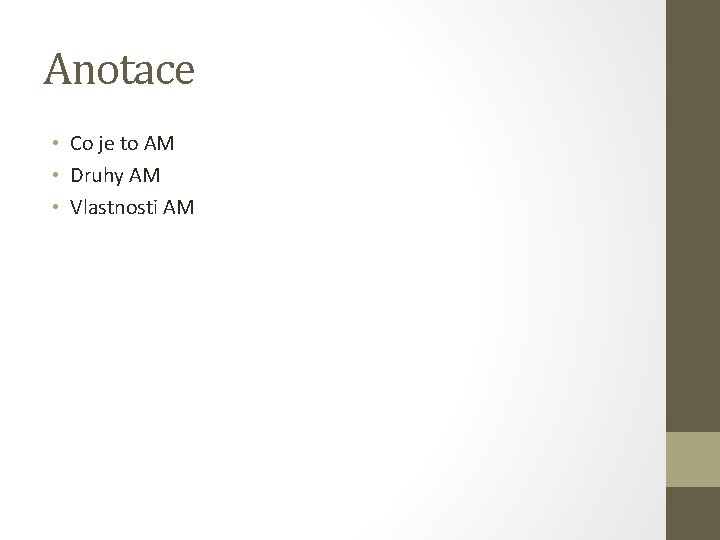 Anotace • Co je to AM • Druhy AM • Vlastnosti AM 