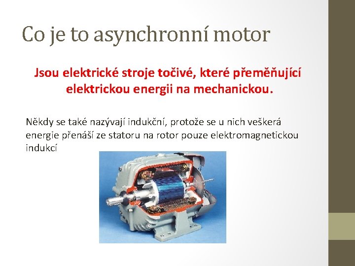 Co je to asynchronní motor Jsou elektrické stroje točivé, které přeměňující elektrickou energii na